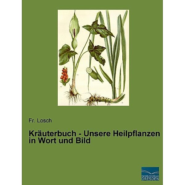 Kräuterbuch - Unsere Heilpflanzen in Wort und Bild