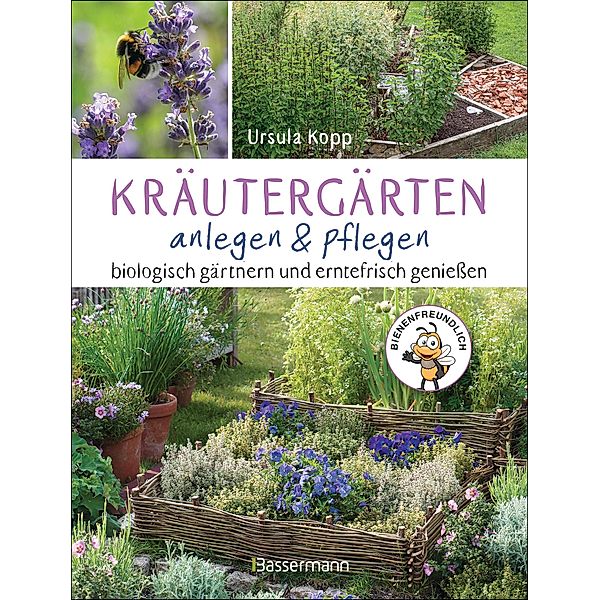 Kräutergärten anlegen und pflegen. Biologisch gärtnern und geniessen, Ursula Kopp