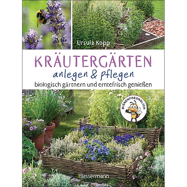 Kräutergärten anlegen und pflegen. Biologisch gärtnern und genießen, Ursula Kopp