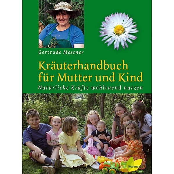 Kräuterhandbuch für Mutter und Kind, Gertrude Messner