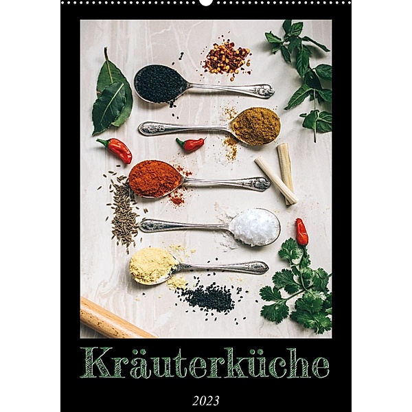 Kräuterküche - Pikante Stilleben aus der Gewürzküche (Wandkalender 2023 DIN A2 hoch), Millennial Designs Publishing