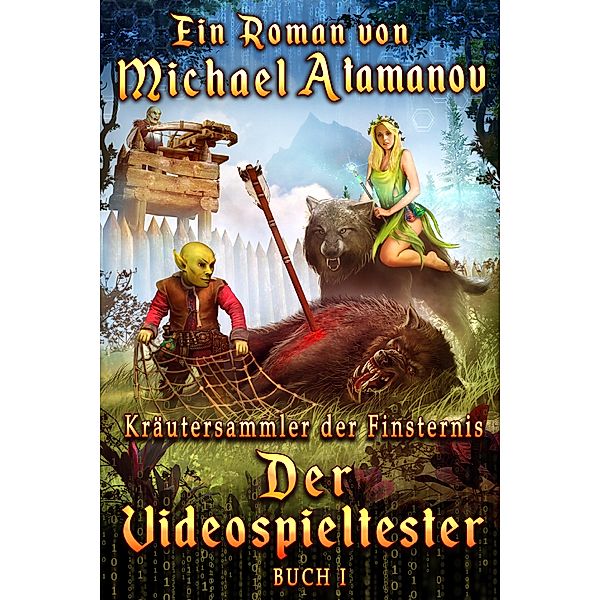 Kräutersammler der Finsternis: Der Videospieltester (Kräutersammler der Finsternis Buch 1) LitRPG-serie, Michael Atamanov