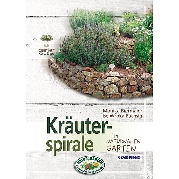 Kräuterspirale / Gartenpraxis für Jedermann, Monika Biermaier, Ilse Wrbka-Fuchsig