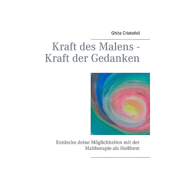 Kraft des Malens - Kraft der Gedanken, Ghita Cristofoli