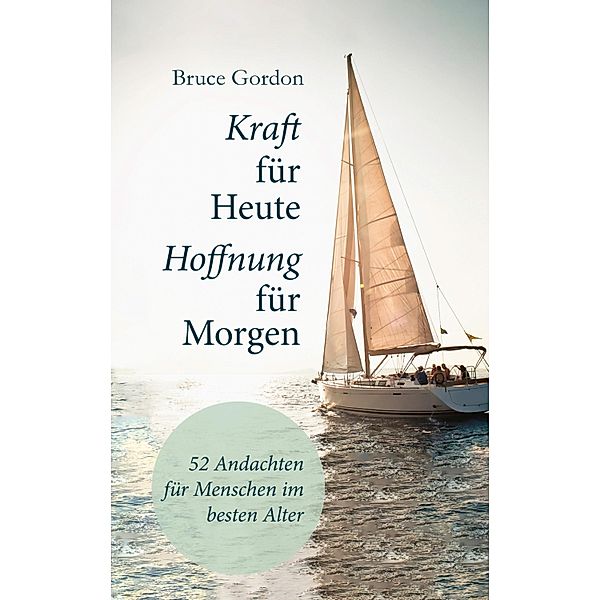 Kraft für heute - Hoffnung für morgen, Bruce Gordon