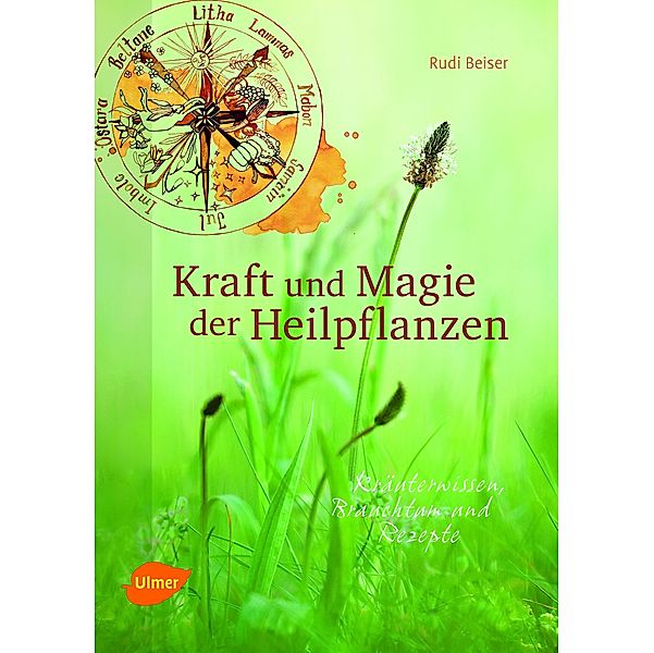 Kraft und Magie der Heilpflanzen, Rudi Beiser