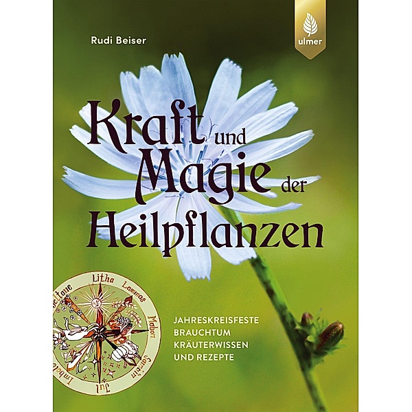 Kraft und Magie der Heilpflanzen, Rudi Beiser