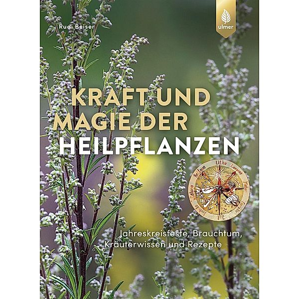 Kraft und Magie der Heilpflanzen, Rudi Beiser