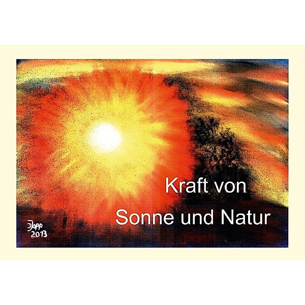 Kraft von Sonne und Natur (Posterbuch DIN A2 quer), Ingrid Jopp