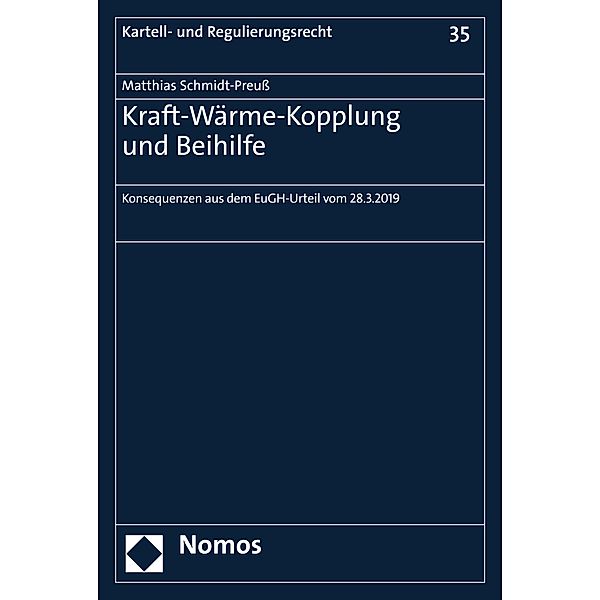 Kraft-Wärme-Kopplung und Beihilfe / Kartell- und Regulierungsrecht Bd.35, Matthias Schmidt-Preuss