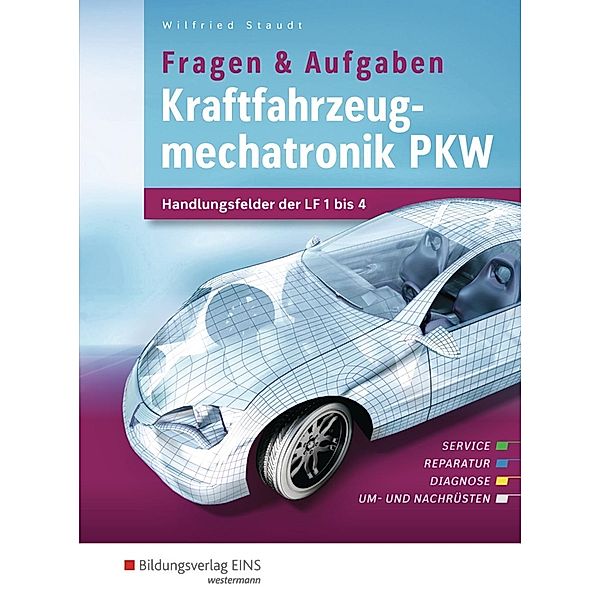 Kraftfahrzeugmechatronik PKW - Handlungsfelder der LF 1-14: Schülerband, Wilfried Staudt