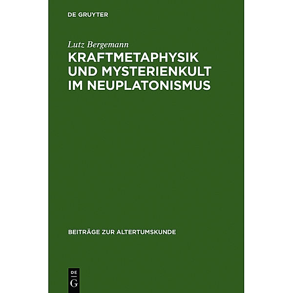 Kraftmetaphysik und Mysterienkult im Neuplatonismus, Lutz Bergemann