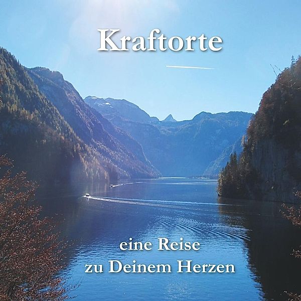 Kraftorte - eine Reise zu Deinem Herzen, Rainer Elias Strebel