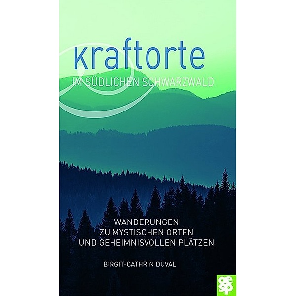 Kraftorte im südlichen Schwarzwald, Birgit-Cathrin Duval