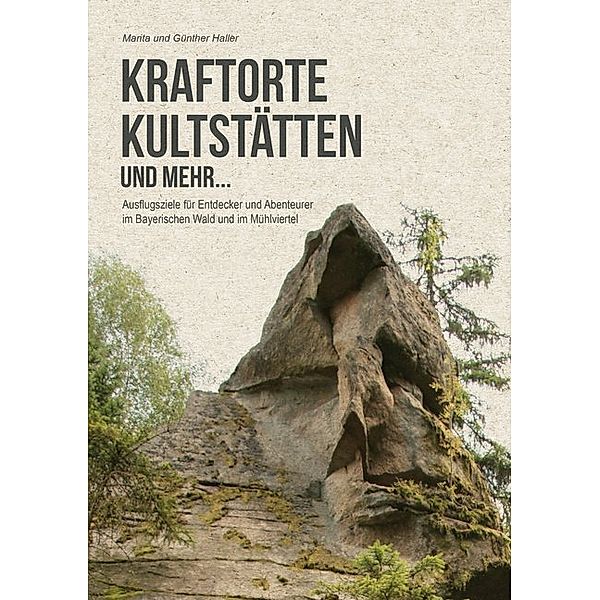 Kraftorte, Kultstätten und mehr ..., Marita Haller, Günther Haller