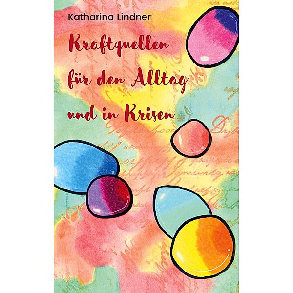 Kraftquellen für den Alltag und in Krisen, Katharina Lindner