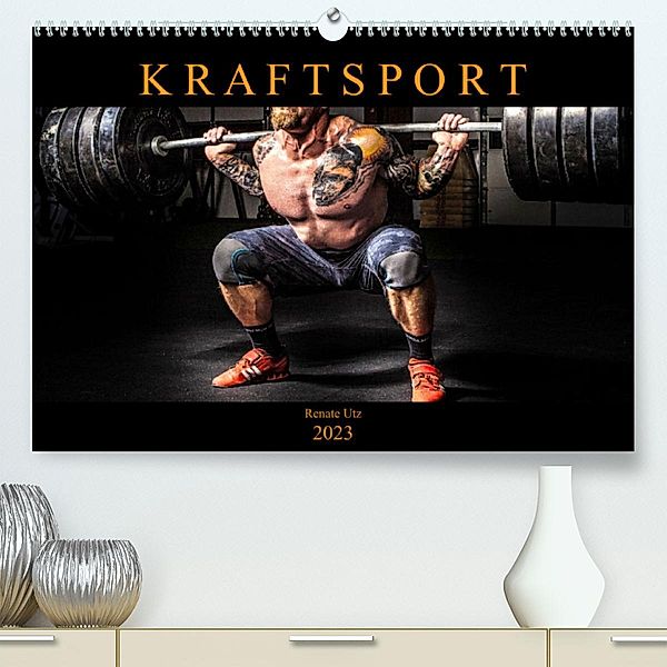 Kraftsport (Premium, hochwertiger DIN A2 Wandkalender 2023, Kunstdruck in Hochglanz), Renate Utz