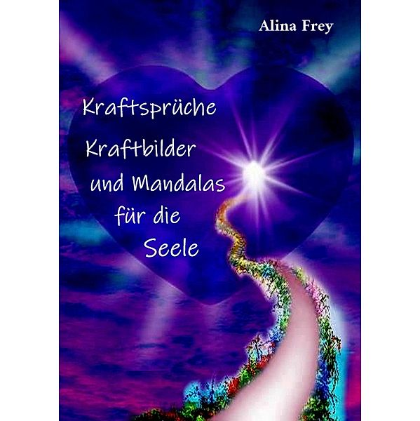 Kraftsprüche, Kraftbilder und Mandalas für die Seele, Alina Frey