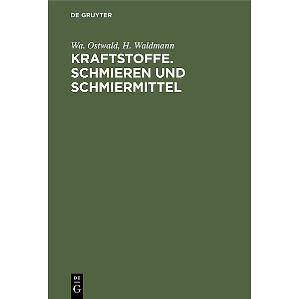 Kraftstoffe. Schmieren und Schmiermittel, Wa. Ostwald, H. Waldmann