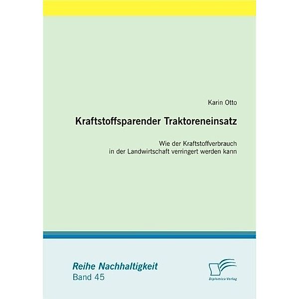 Kraftstoffsparender Traktoreneinsatz: Wie der Kraftstoffverbrauch in der Landwirtschaft verringert werden kann / Nachhaltigkeit, Karin Otto