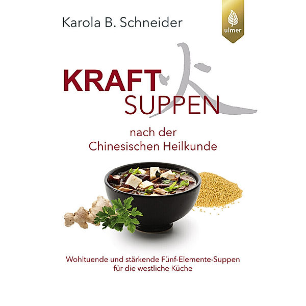 Kraftsuppen nach der chinesischen Heilkunde, Karola B. Schneider