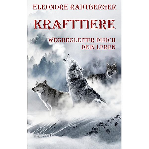 Krafttiere: Wegbegleiter durch dein Leben, Eleonore Radtberger