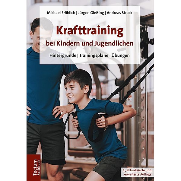 Krafttraining bei Kindern und Jugendlichen, Michael Fröhlich, Jürgen Gießing, Andreas Strack