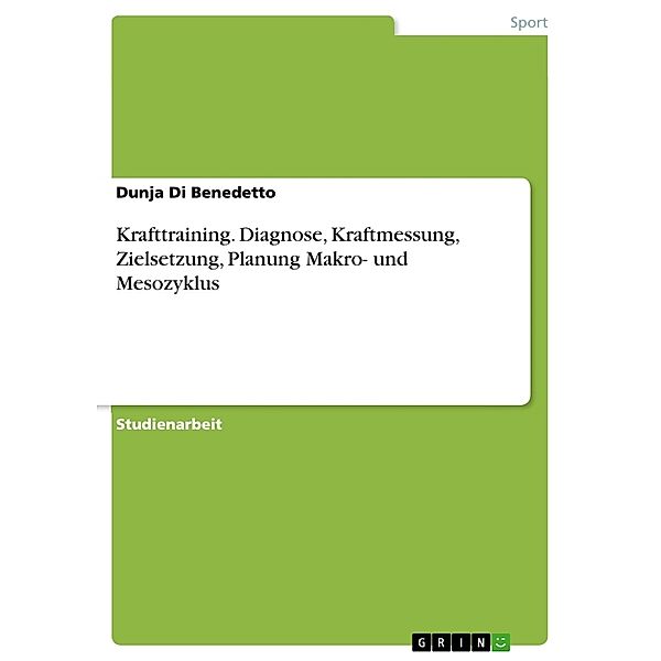 Krafttraining. Diagnose, Kraftmessung, Zielsetzung, Planung Makro- und Mesozyklus, Dunja Di Benedetto
