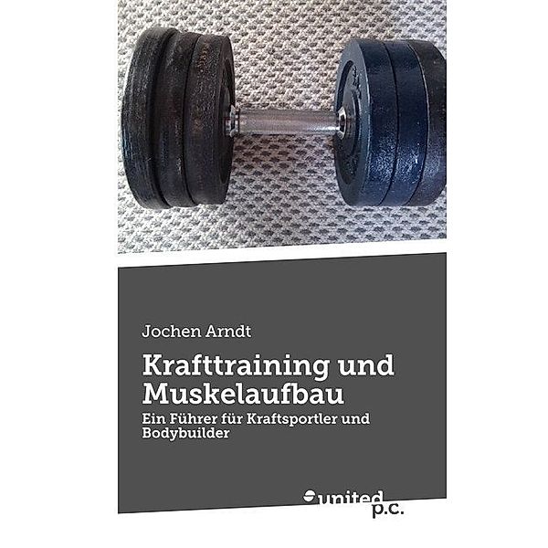 Krafttraining und Muskelaufbau, Jochen Arndt