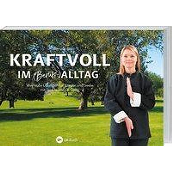 Kraftvoll im (Berufs-)Alltag mit Tai Chi und Qi Gong, Ute Jünemann-Bauer