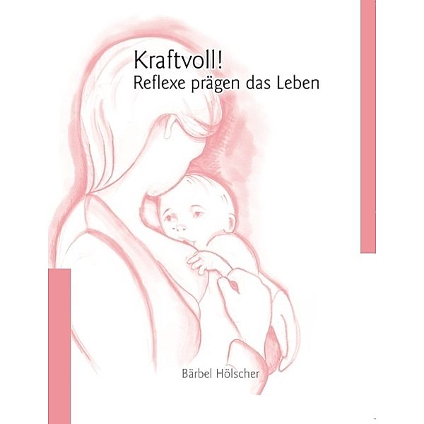 Kraftvoll!? Reflexe prägen das Leben, Bärbel Hölscher