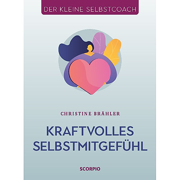 Kraftvolles Selbstmitgefühl, Christine Brähler