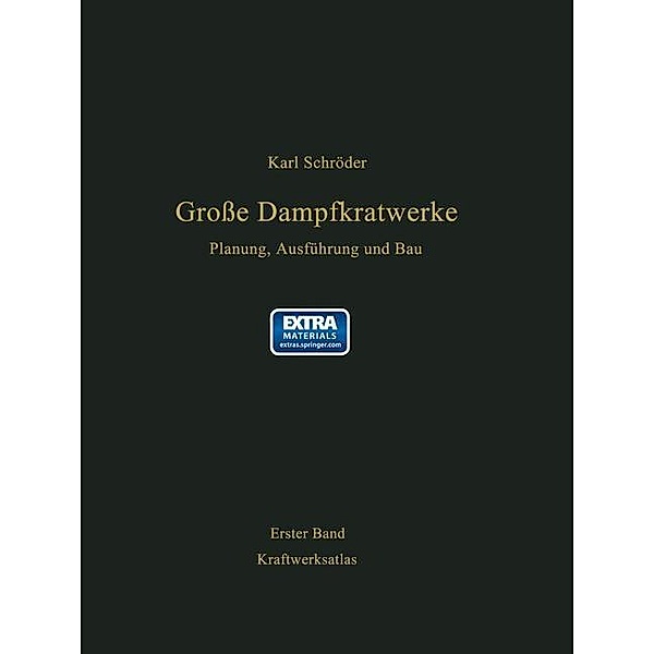 Kraftwerksatlas mit Kennwerten von 200 Kraftwerken, 98 Kraftwerksbeschreibungen und 6 Ausführungsbeispielen / Grosse Dampfkraftwerke Bd.1, Karl Schröder