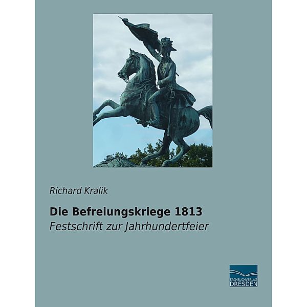 Kralik, R: Befreiungskriege 1813, Richard Kralik