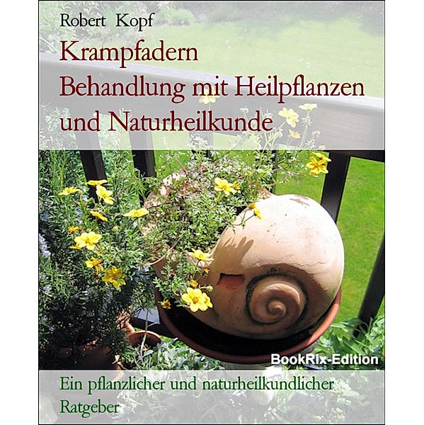 Krampfadern         Behandlung mit Heilpflanzen und Naturheilkunde, Robert Kopf