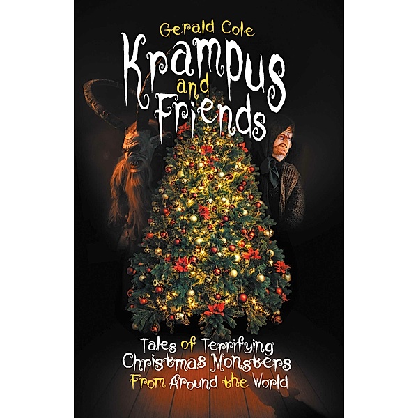 Krampus and Friends: Tales of Terrifying Christmas Monsters From Around the World, Gerald Cole