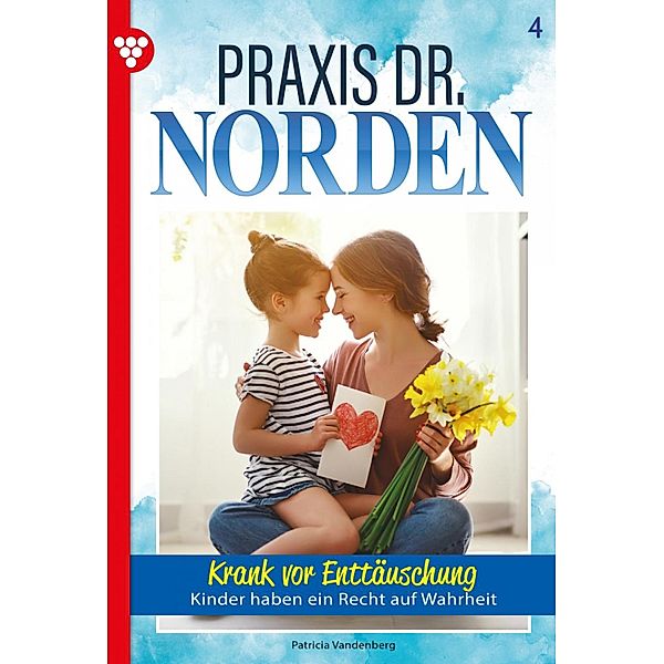 Krank vor Enttäuschung / Praxis Dr. Norden Bd.4, Patricia Vandenberg
