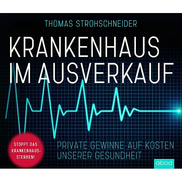 Krankenhaus im Ausverkauf,Audio-CD, Thomas Strohschneider