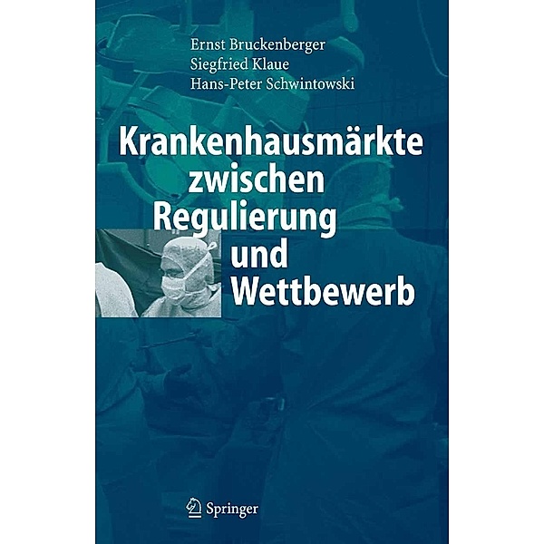 Krankenhausmärkte zwischen Regulierung und Wettbewerb, Ernst Bruckenberger, Siegfried Klaue, Hans-Peter Schwintowski