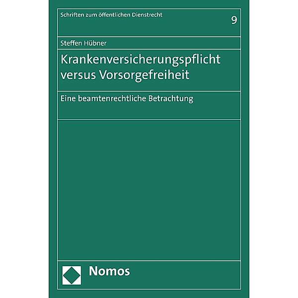 Krankenversicherungspflicht versus Vorsorgefreiheit / Schriften zum Öffentlichen Dienstrecht Bd.9, Steffen Hübner