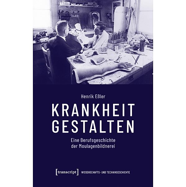 Krankheit gestalten / Wissenschafts- und Technikgeschichte Bd.2, Henrik Essler