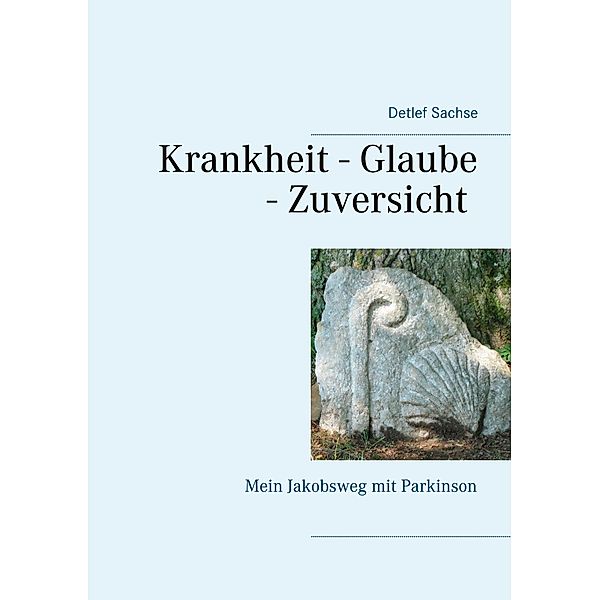 Krankheit - Glaube - Zuversicht, Detlef Sachse