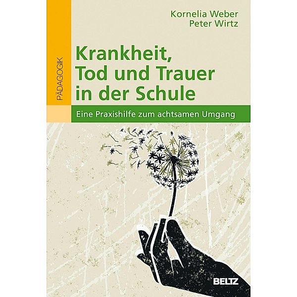 Krankheit, Tod und Trauer in der Schule, Kornelia Weber, Peter Wirtz