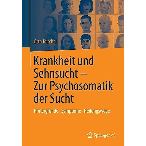 Krankheit und Sehnsucht - Zur Psychosomatik der Sucht, Otto Teischel