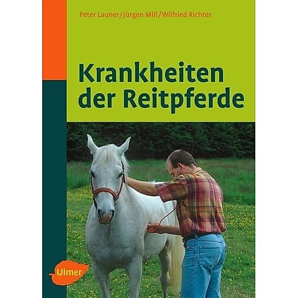 Krankheiten der Reitpferde, Peter Launer, Jürgen Mill, Wilfried Richter