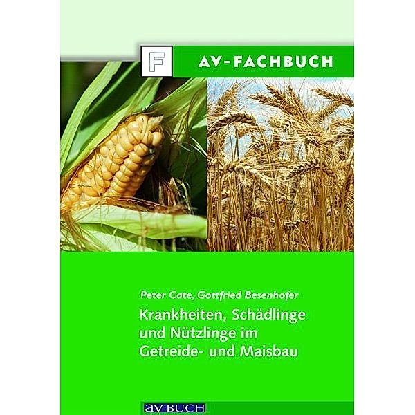Krankheiten, Schädlinge und Nützlinge im Getreide- und Maisbau, Peter Cate, Gottfried Besenhofer