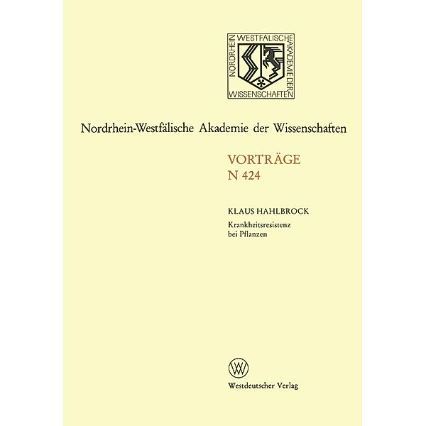 Krankheitsresistenz bei Pflanzen Von der Grundlagenforschung zu modernen Züchtungsmethoden / Rheinisch-Westfälische Akademie der Wissenschaften Bd.424, Klaus Hahlbrock