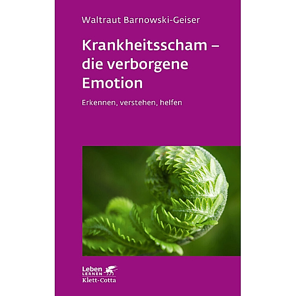 Krankheitsscham - die verborgene Emotion (Leben Lernen, Bd. 330), Waltraut Barnowski-Geiser