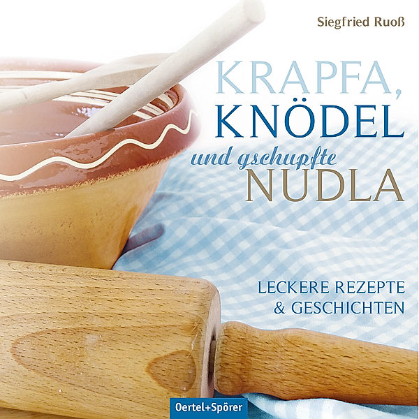 Krapfa, Knödel und gschupfte Nudla, Siegfried Ruoß