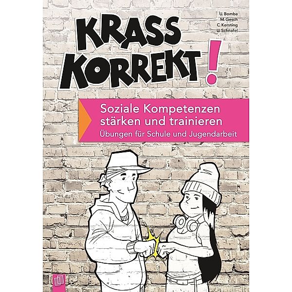 Krass korrekt! Soziale Kompetenzen stärken und trainieren, Christiane Kersting, Ulrich Bomba, Uwe Schnafel